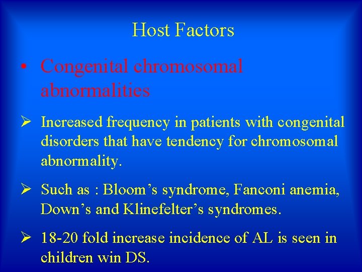 Host Factors • Congenital chromosomal abnormalities Ø Increased frequency in patients with congenital disorders