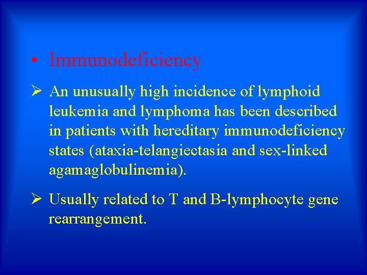  • Immunodeficiency Ø An unusually high incidence of lymphoid leukemia and lymphoma has