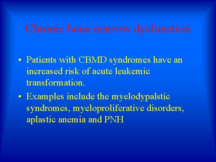 Chronic bone marrow dysfunction • Patients with CBMD syndromes have an increased risk of