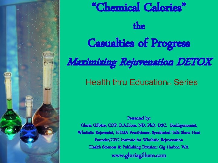 “Chemical Calories” the Casualties of Progress Maximizing Rejuvenation DETOX Health thru Educationtm Series Presented