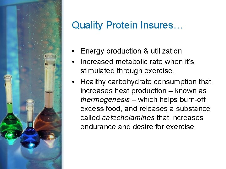 Quality Protein Insures… • Energy production & utilization. • Increased metabolic rate when it’s