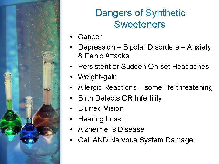 Dangers of Synthetic Sweeteners • Cancer • Depression – Bipolar Disorders – Anxiety &