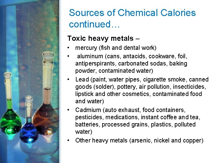 Sources of Chemical Calories continued… Toxic heavy metals – • mercury (fish and dental