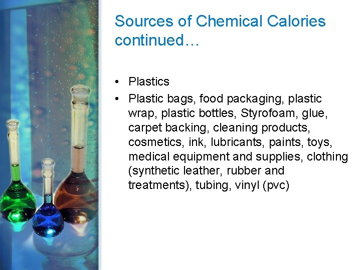 Sources of Chemical Calories continued… • Plastics • Plastic bags, food packaging, plastic wrap,