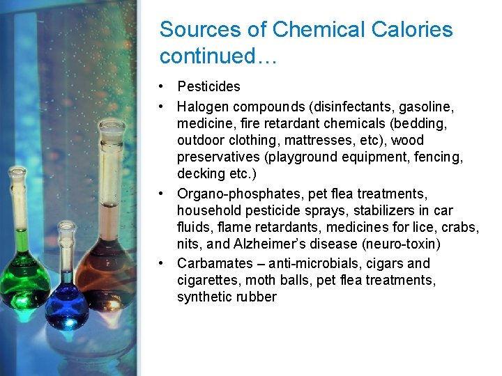 Sources of Chemical Calories continued… • Pesticides • Halogen compounds (disinfectants, gasoline, medicine, fire