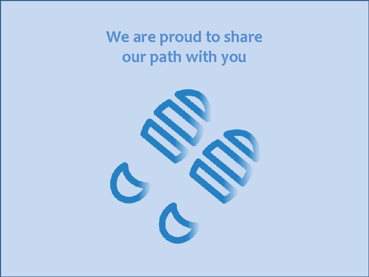 We are proud to share our path with you 