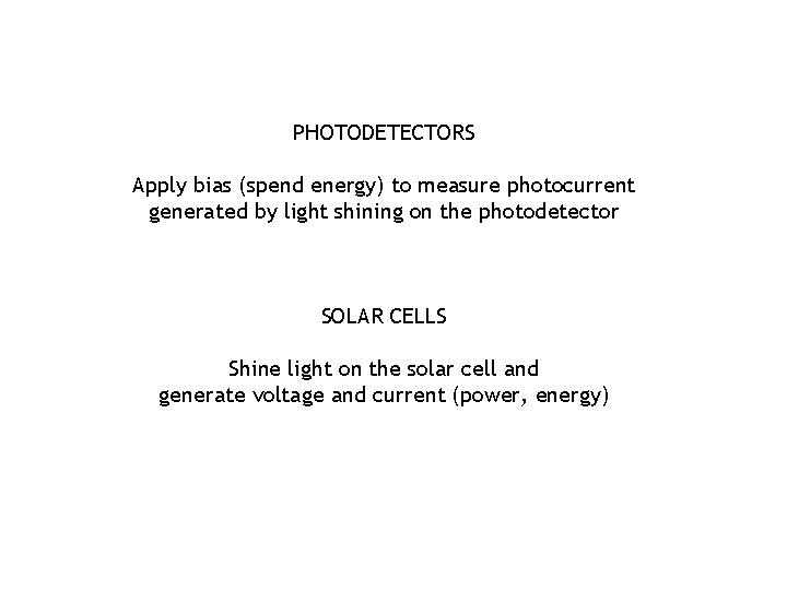 PHOTODETECTORS Apply bias (spend energy) to measure photocurrent generated by light shining on the PHOTODETECTORS Apply bias (spend energy) to measure photocurrent generated by light shining on the