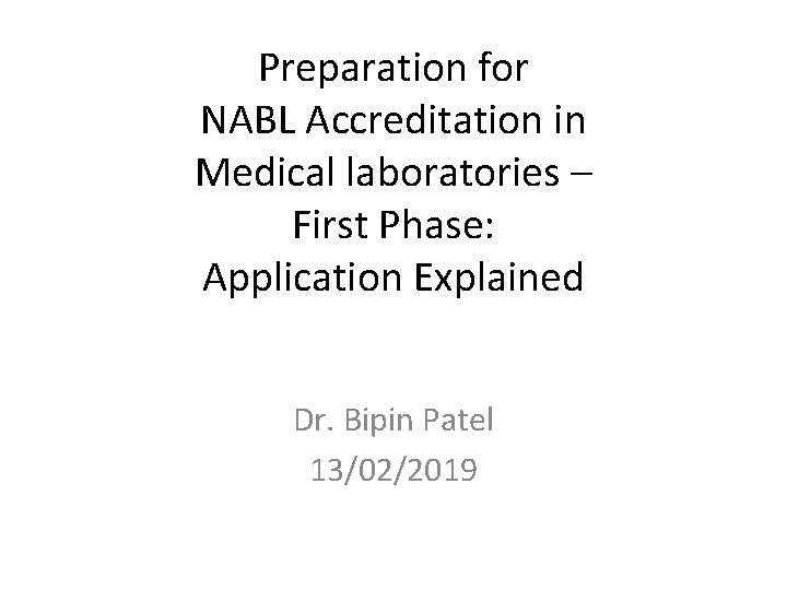 Preparation for NABL Accreditation in Medical laboratories – First Phase: Application Explained Dr. Bipin