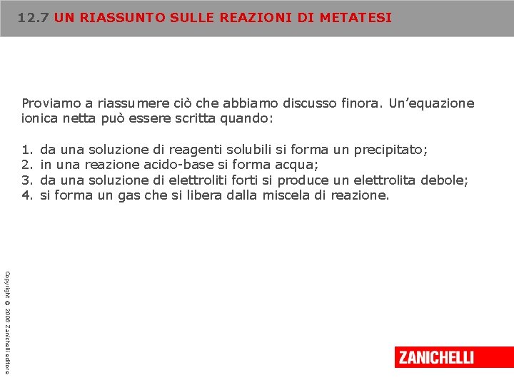 12. 7 UN RIASSUNTO SULLE REAZIONI DI METATESI Proviamo a riassumere ciò che abbiamo