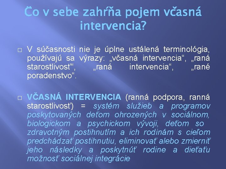 � V súčasnosti nie je úplne ustálená terminológia, používajú sa výrazy: „včasná intervencia“, „raná