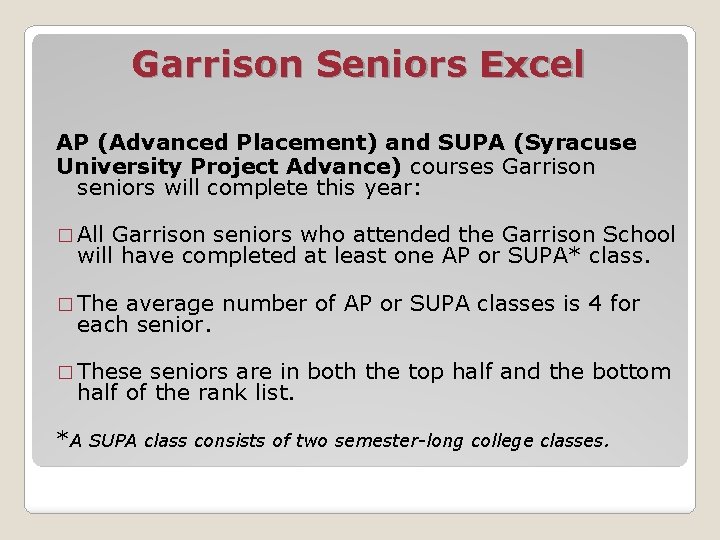 Garrison Seniors Excel AP (Advanced Placement) and SUPA (Syracuse University Project Advance) courses Garrison