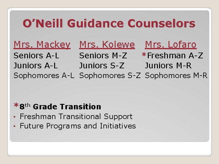 O’Neill Guidance Counselors Mrs. Mackey Mrs. Kolewe Seniors A-L Juniors A-L Seniors M-Z Juniors