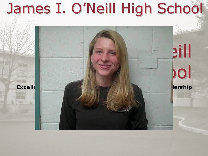 James I. O’Neill High School Excellence in Academics, the Arts, Athletics, and Leadership 