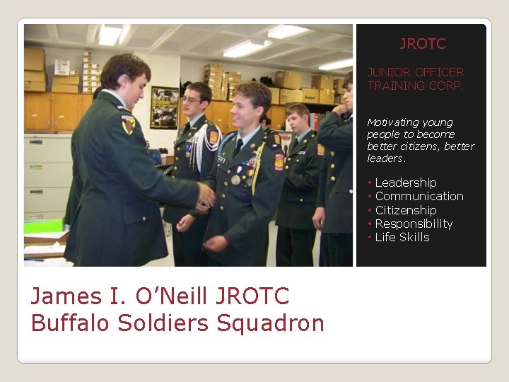 JROTC JUNIOR OFFICER TRAINING CORP. Motivating young people to become better citizens, better leaders.