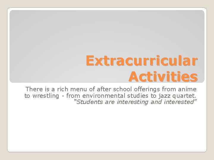 Extracurricular Activities There is a rich menu of after school offerings from anime to