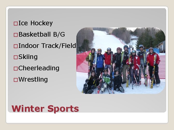 �Ice Hockey �Basketball �Indoor B/G Track/Field �Skiing �Cheerleading �Wrestling Winter Sports 