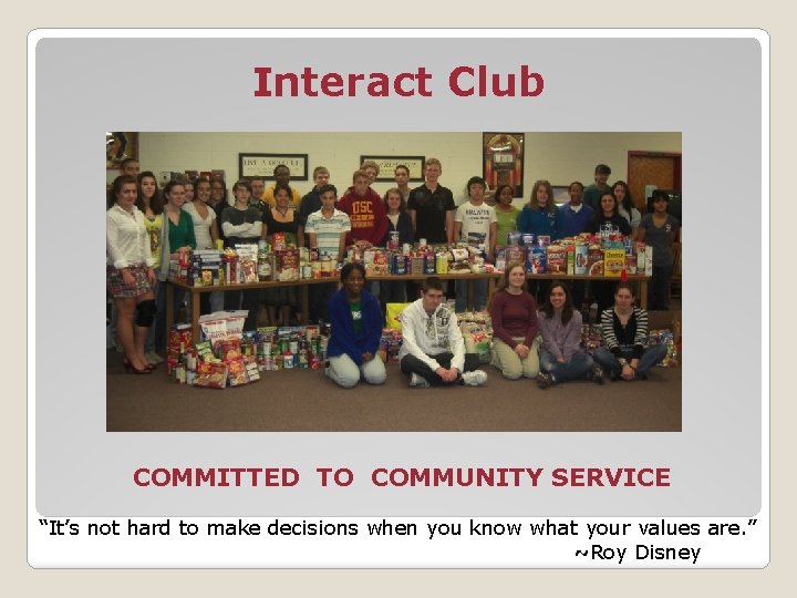 Interact Club COMMITTED TO COMMUNITY SERVICE “It’s not hard to make decisions when you