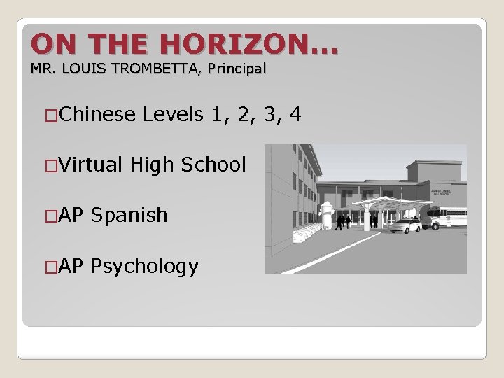 ON THE HORIZON… MR. LOUIS TROMBETTA, Principal �Chinese �Virtual Levels 1, 2, 3, 4