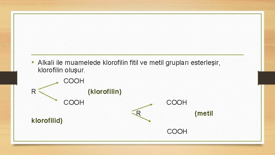  • Alkali ile muamelede klorofilin fitil ve metil grupları esterleşir, klorofilin oluşur. COOH
