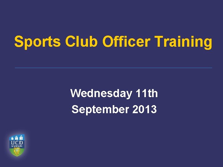 Sports Club Officer Training Wednesday 11 th September 2013 