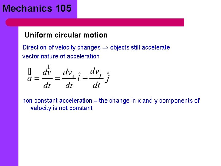 Mechanics 105 Uniform circular motion Direction of velocity changes objects still accelerate vector nature