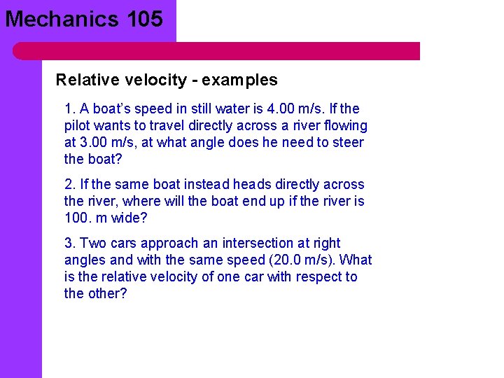 Mechanics 105 Relative velocity - examples 1. A boat’s speed in still water is