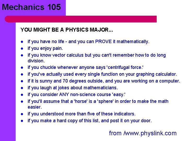 Mechanics 105 YOU MIGHT BE A PHYSICS MAJOR. . . l l l if