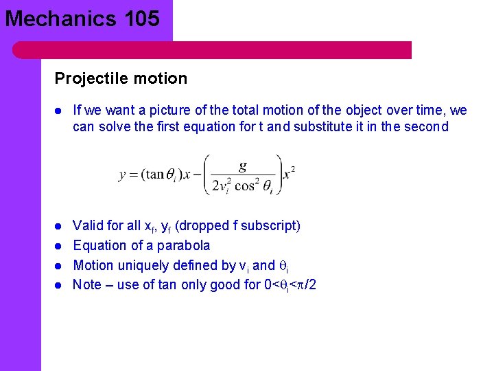 Mechanics 105 Projectile motion l If we want a picture of the total motion