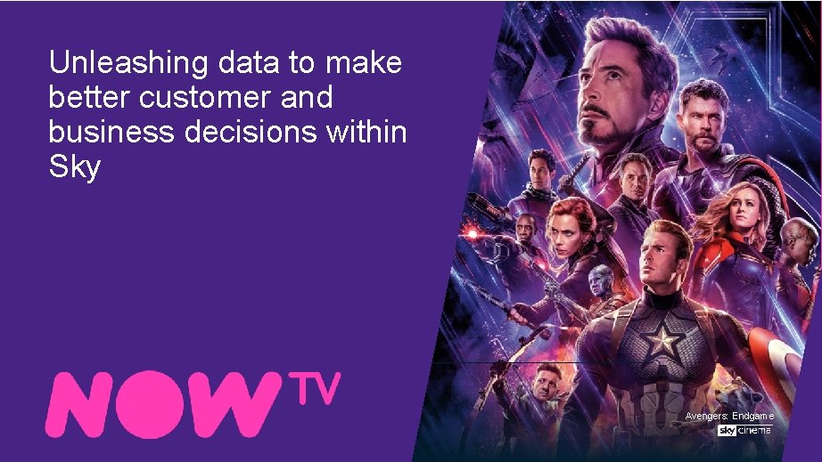 Unleashing data to make better customer and business decisions within Sky Avengers: Endgame 