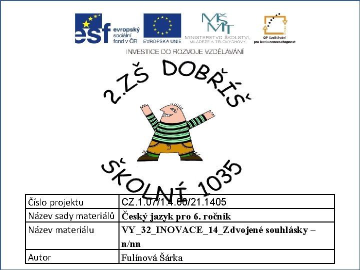 Číslo projektu CZ. 1. 07/1. 4. 00/21. 1405 Název sady materiálů Český jazyk pro