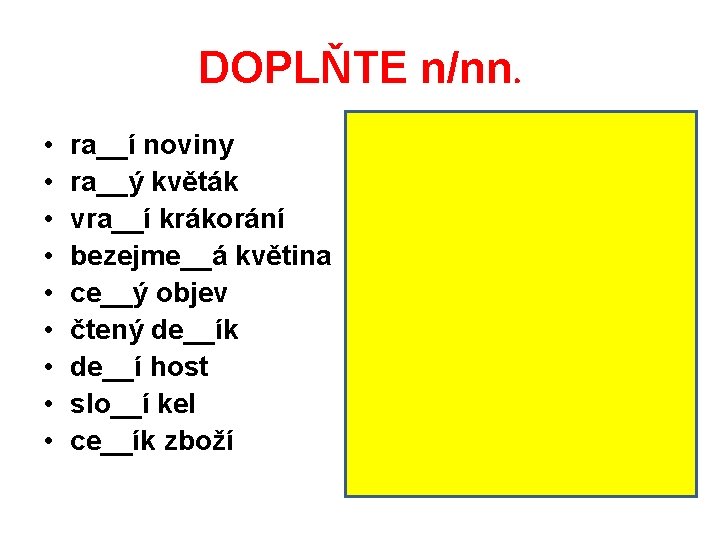 DOPLŇTE n/nn. • • • ra__í noviny ra__ý květák vra__í krákorání bezejme__á květina ce__ý