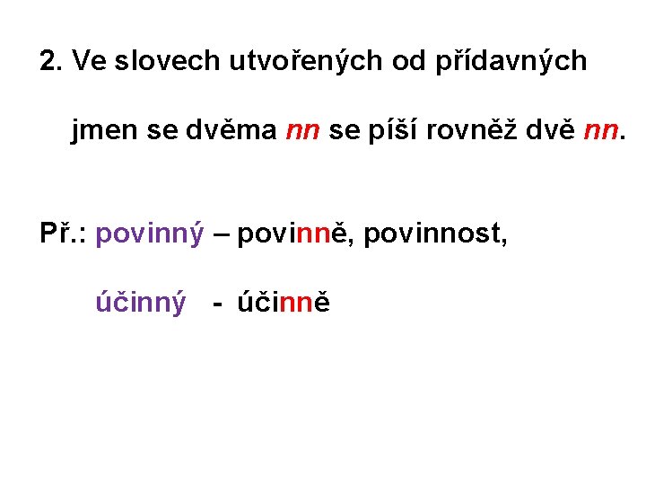 2. Ve slovech utvořených od přídavných jmen se dvěma nn se píší rovněž dvě