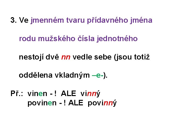 3. Ve jmenném tvaru přídavného jména rodu mužského čísla jednotného nestojí dvě nn vedle