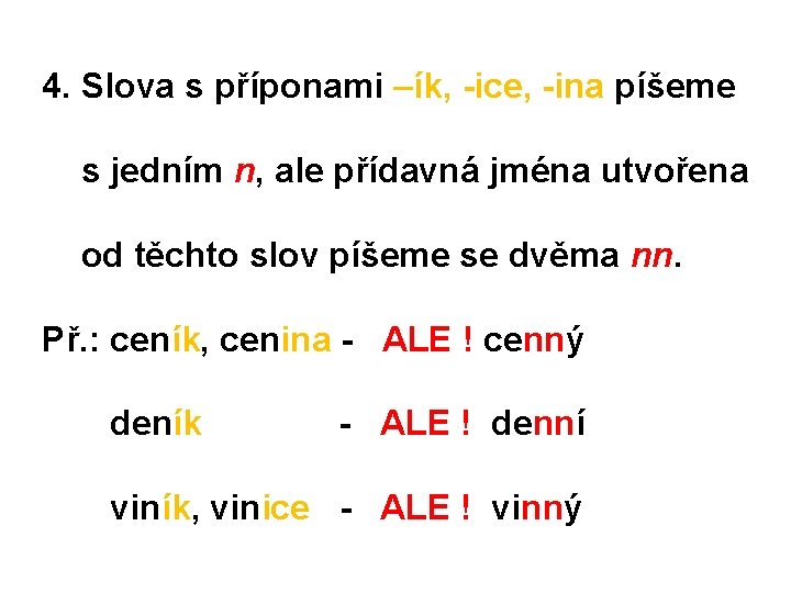 4. Slova s příponami –ík, -ice, -ina píšeme s jedním n, ale přídavná jména