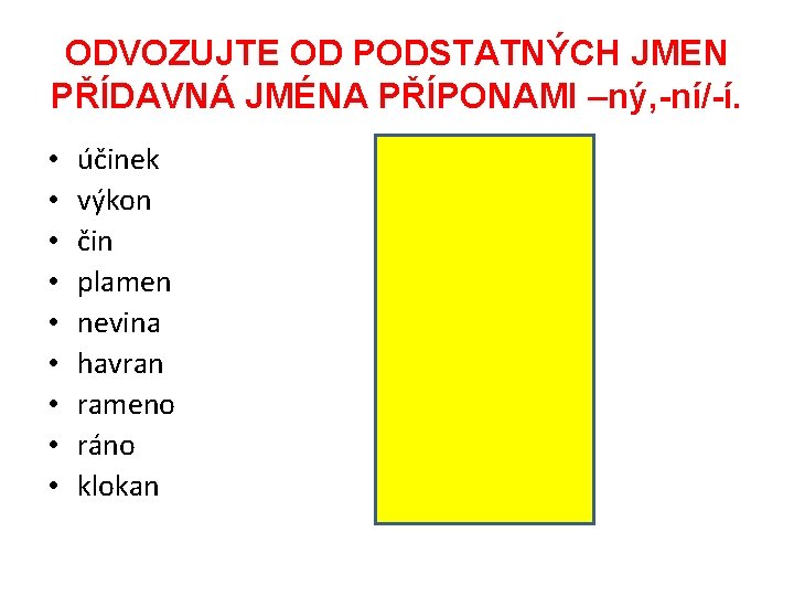 ODVOZUJTE OD PODSTATNÝCH JMEN PŘÍDAVNÁ JMÉNA PŘÍPONAMI –ný, -ní/-í. • • • účinek výkon