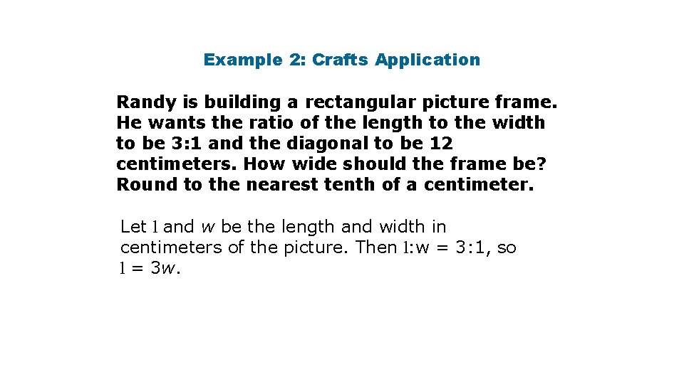Example 2: Crafts Application Randy is building a rectangular picture frame. He wants the