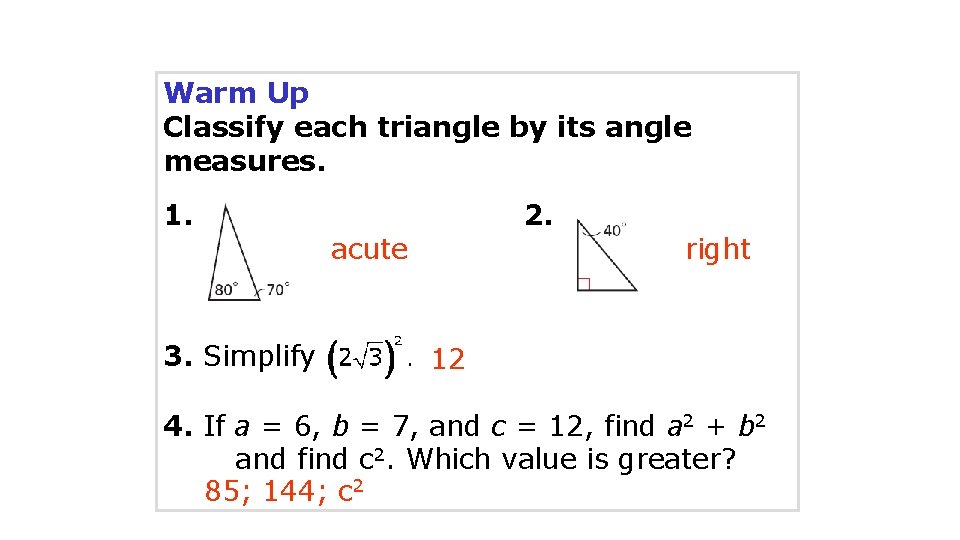 Warm Up Classify each triangle by its angle measures. 1. 2. acute 3. Simplify