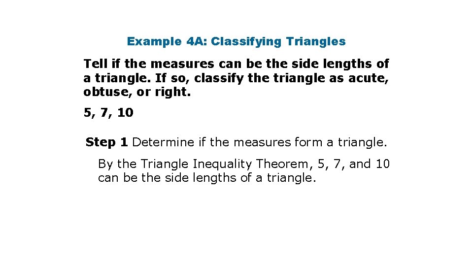 Example 4 A: Classifying Triangles Tell if the measures can be the side lengths