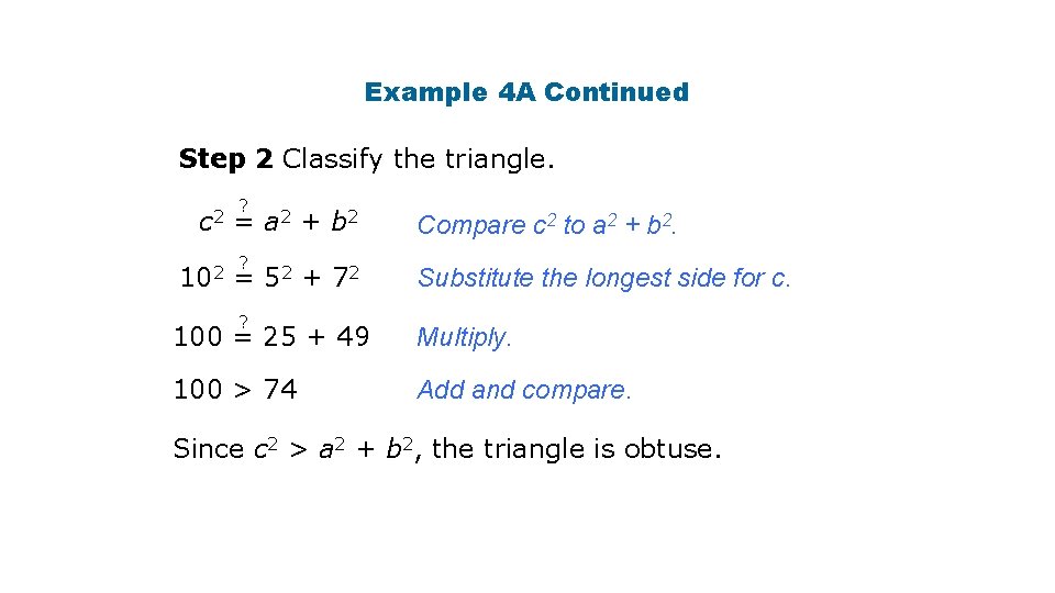 Example 4 A Continued Step 2 Classify the triangle. c 2 102 ? =
