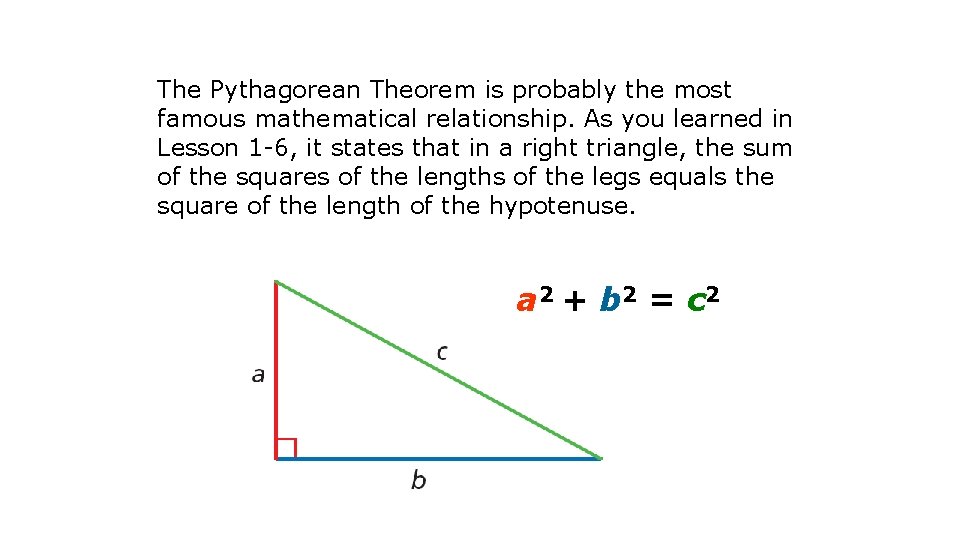 The Pythagorean Theorem is probably the most famous mathematical relationship. As you learned in