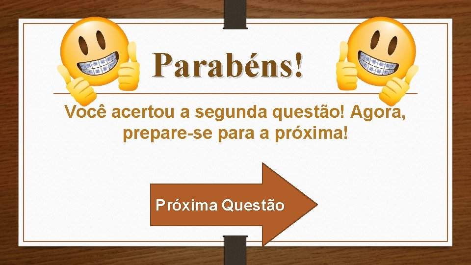 Parabéns! Você acertou a segunda questão! Agora, prepare-se para a próxima! Próxima Questão 