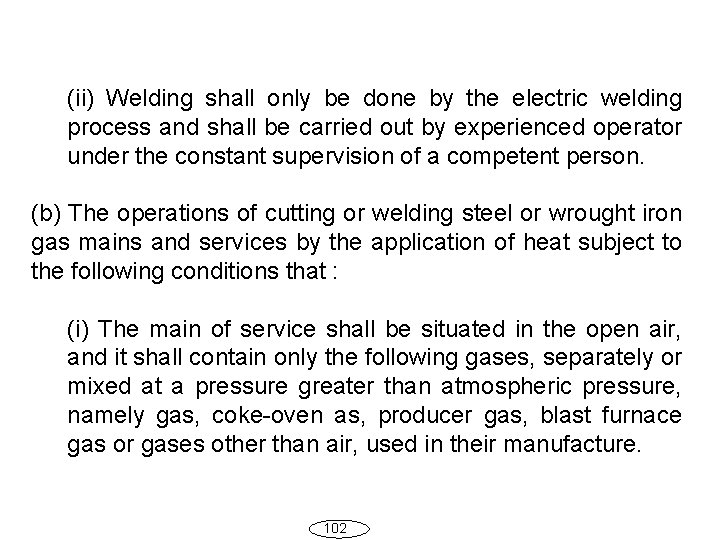 (ii) Welding shall only be done by the electric welding process and shall be