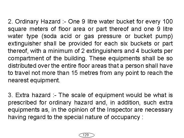 2. Ordinary Hazard : - One 9 litre water bucket for every 100 square