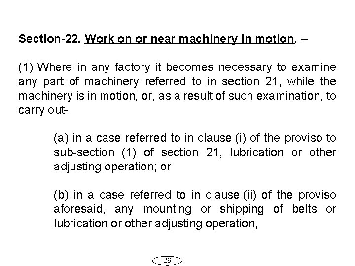 Section-22. Work on or near machinery in motion. – (1) Where in any factory