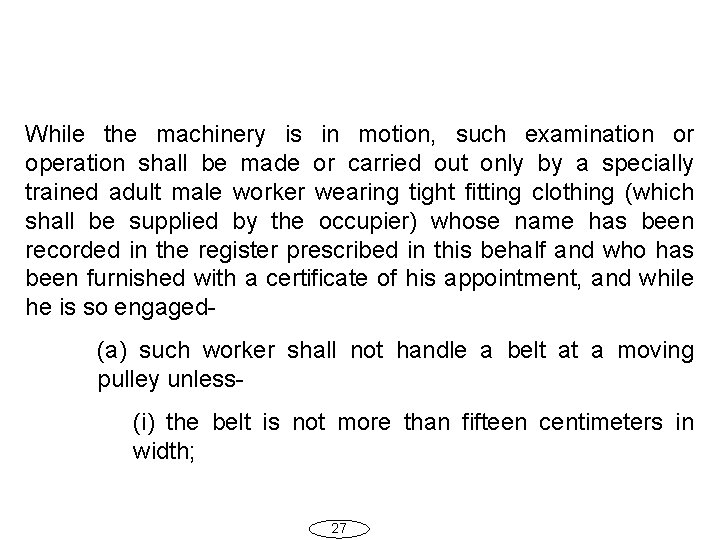 While the machinery is in motion, such examination or operation shall be made or