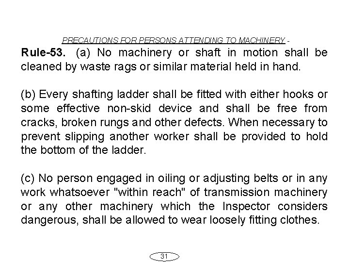 PRECAUTIONS FOR PERSONS ATTENDING TO MACHINERY - Rule-53. (a) No machinery or shaft in