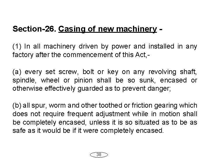 Section-26. Casing of new machinery (1) In all machinery driven by power and installed