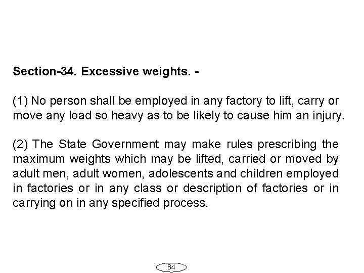 Section-34. Excessive weights. - (1) No person shall be employed in any factory to