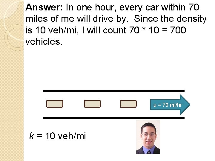 Answer: In one hour, every car within 70 miles of me will drive by.