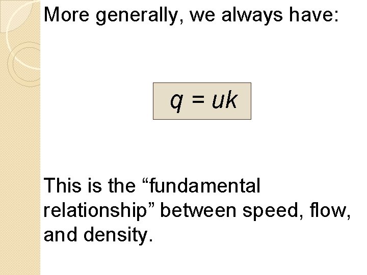 More generally, we always have: q = uk This is the “fundamental relationship” between